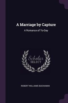 portada A Marriage by Capture: A Romance of To-Day (en Inglés)