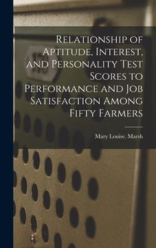 portada Relationship of Aptitude, Interest, and Personality Test Scores to Performance and Job Satisfaction Among Fifty Farmers (in English)