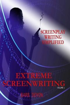 portada Extreme Screenwriting: Screenplay Writing Simplified (in English)