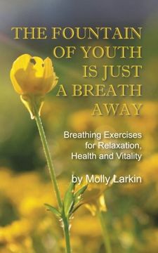 portada The Fountain of Youth Is Just a Breath Away: Breathing Exercises for Relaxation, Health and Vitality (in English)