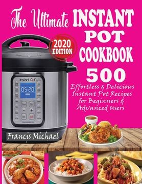 portada The Ultimate Instant Pot Cookbook: 500 Effortless & Delicious Instant Pot Recipes for Beginners & Advanced Users (Instant Pot Cookbook) (Electric Pres (in English)
