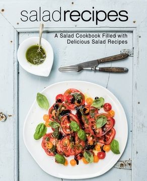 portada Salad Recipes: A Salad Cookbook Filled with Delicious Salad Recipes (en Inglés)