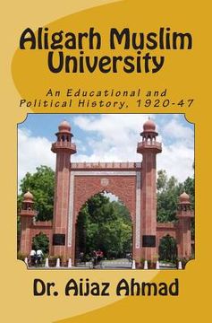 portada Aligarh Muslim University: An Educational and Political History, 1920-47 (en Inglés)