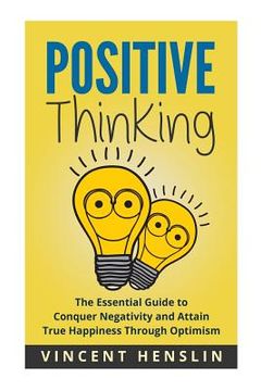 portada Positive Thinking: The Essential Guide to Conquer Negativity and Attain True Hap (en Inglés)