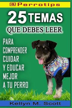 portada @perrotips: 25 Temas Que Debes Leer: Para Comprender, Cuidar Y Educar Mejor a Tu Perro
