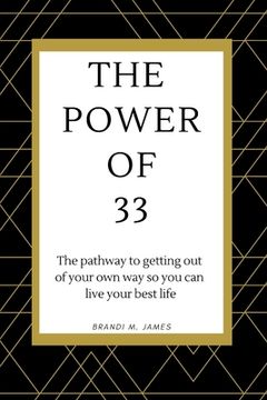 portada The Power of 33: The pathway to getting out of your own way so you can live your best life! (en Inglés)