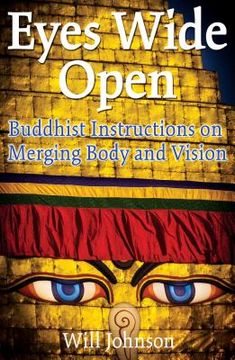 portada Eyes Wide Open: Buddhist Instructions on Merging Body and Vision (en Inglés)