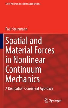 portada Spatial and Material Forces in Nonlinear Continuum Mechanics: A Dissipation-Consistent Approach (in English)