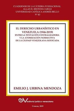 portada El Derecho Urbanistico en Venezuela (1946-2019). Entre la Centralizadora y la Atomización Normativa en la Ciudad Venezolana Sofocada (in Spanish)