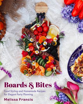 portada Boards and Bites: Food Styling and Homemade Recipes for Elegant Party Planning (in English)