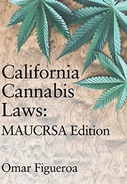 portada California Cannabis Laws: Maucrsa Edition (Cannabis Codes of California) (in English)