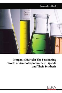 portada Inorganic Marvels: The Fascinating World of Aminotroponiminate Ligands and Their Synthesis (in English)
