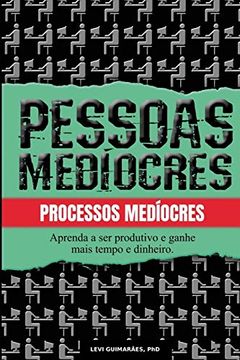 portada Pessoas Medíocres, Processos Medíocres. Aprenda a ser Mais Produtivo e Ganhe Tempo e Dinheiro (in Portuguese)