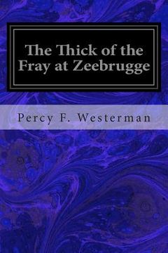 portada The Thick of the Fray at Zeebrugge (en Inglés)