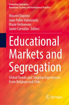 portada Educational Markets and Segregation: Global Trends and Singular Experiences from Belgium and Chile