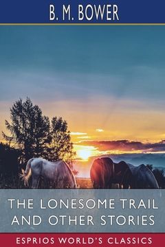 portada The Lonesome Trail and Other Stories (Esprios Classics) (en Inglés)