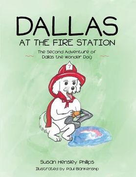 portada Dallas at the Fire Station: The Second Adventure of Dallas the Wonder Dog (en Inglés)