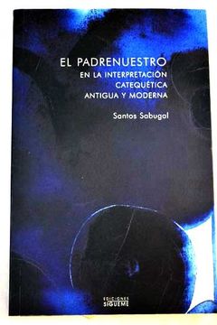 Libro El Padrenuestro En La Interpretación Catequética Antigua Y Moderna,  Santos Sabugal, ISBN 43437529. Comprar en Buscalibre