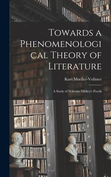 portada Towards a Phenomenological Theory of Literature; a Study of Wilhelm Dilthey's Poetik (en Inglés)