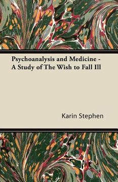 portada psychoanalysis and medicine - a study of the wish to fall ill (in English)
