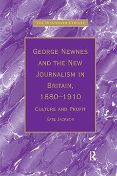 portada George Newnes and the new Journalism in Britain, 18801910: Culture and Profit (The Nineteenth Century Series) (in English)
