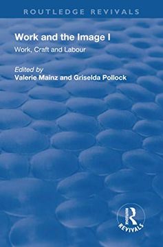 portada Work and the Image: Volume 1: Work, Craft and Labour - Visual Representations in Changing Histories (en Inglés)