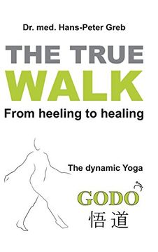 portada The true Walk: From heeling to healing - The dynamic Yoga GODO