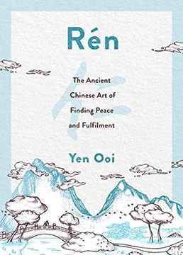 portada Rén: The Ancient Chinese art of Finding Fulfilment Through the World Around you (Rén: The Ancient Chinese art of Finding Peace and Fulfilment) (in English)