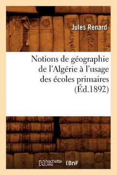 portada Notions de Géographie de l'Algérie À l'Usage Des Écoles Primaires (Éd.1892) (in French)