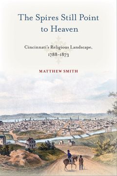 portada The Spires Still Point to Heaven: Cincinnati's Religious Landscape, 1788-1873 (en Inglés)