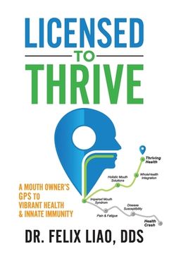 portada Licensed to Thrive: A Mouth Owner's GPS to Vibrant Health & Innate Immunity (en Inglés)