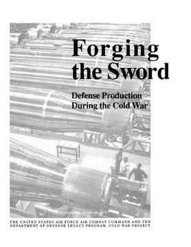 portada forging the sword: defense production during the cold war (en Inglés)