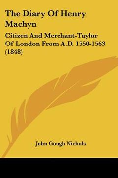 portada the diary of henry machyn: citizen and merchant-taylor of london from a.d. 1550-1563 (1848)