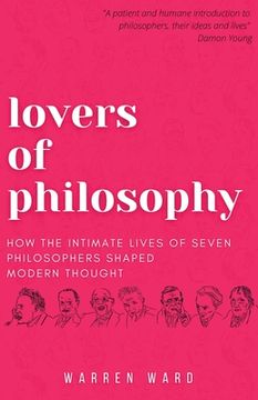 portada Lovers of Philosophy: How the Intimate Lives of Seven Philosophers Shaped Modern Thought (en Inglés)