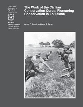 portada The Work of the Civilian Conservation Corps: Pioneering Conservation in Louisiana (en Inglés)