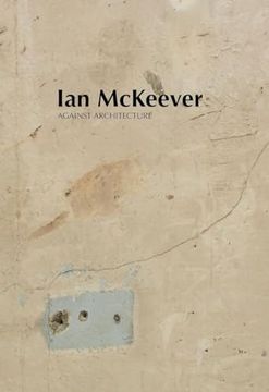 portada Ian McKeever - Against Architecture (in English)
