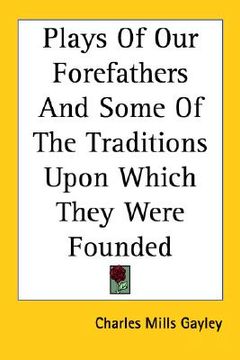 portada plays of our forefathers and some of the traditions upon which they were founded (en Inglés)