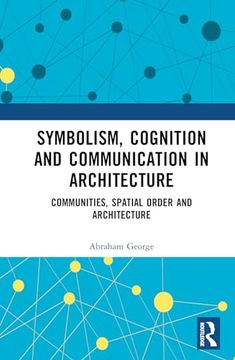 portada Symbolism, Cognition and Communication in Architecture: Communities, Spatial Order and Architecture (en Inglés)
