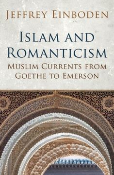portada Islam and Romanticism: Muslim Currents From Goethe to Emerson (in English)