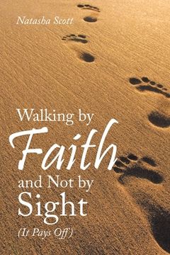 portada Walking by Faith and Not by Sight: (It Pays Off) (en Inglés)