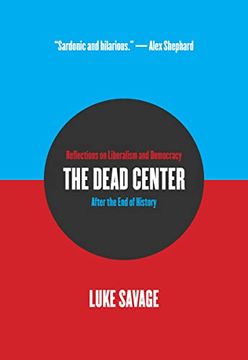 portada The Dead Center: Reflections on Liberalism and Democracy After the End of History (en Inglés)