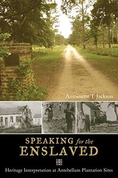 portada Speaking for the Enslaved: Heritage Interpretation at Antebellum Plantation Sites (Heritage, Tourism, and Community) 
