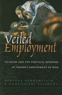 portada Veiled Employment: Islamism and the Political Economy of Women’S Employment in Iran (Contemporary Issues in the Middle East) (in English)