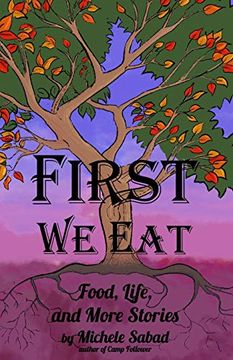 portada First we Eat: Food, Life, and More Stories (en Inglés)