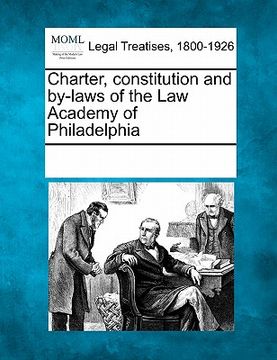 portada charter, constitution and by-laws of the law academy of philadelphia (en Inglés)