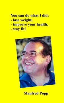 portada You can do what I did: lose weight, improve your health, stay fit! (in English)