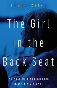 portada The Girl in the Back Seat: My Walk With god Through Domestic Violence (in English)