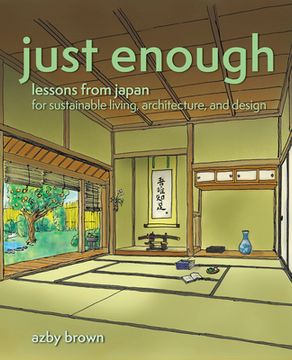 portada Just Enough: Lessons From Japan for Sustainable Living, Architecture, and Design (in English)