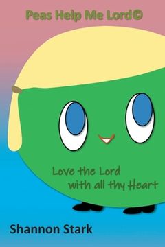 portada Peas Help me Lord: Love the Lord With all thy Heart (en Inglés)