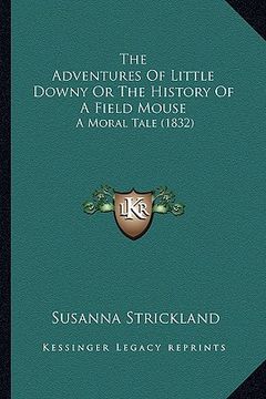 portada the adventures of little downy or the history of a field mouse: a moral tale (1832) (in English)